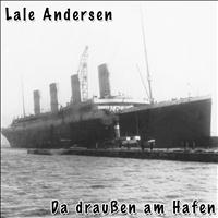 Lale Andersen - Da draußen am Hafen