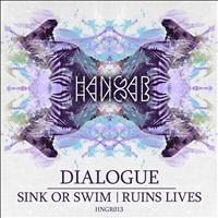 Dialogue - Sink or Swim / Ruins Lives