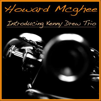 Howard McGhee - Howard Mcghee Introducing the Kenny Drew Trio