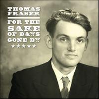 Thomas Fraser - For the Sake of Days Gone By