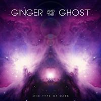 Ginger And The Ghost - One Type of Dark