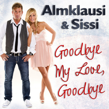 Almklausi & Sissi - Goodby My Love, Goodbye