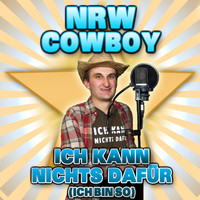 NRW Cowboy - Ich kann nichts dafür (Ich bin so)