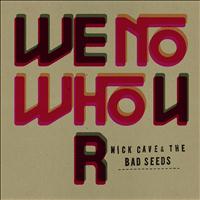 Nick Cave & The Bad Seeds - We No Who U R