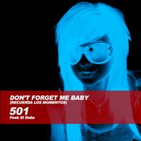501 - Don't Forget Me Baby