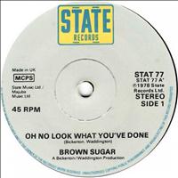 Brown Sugar - Oh No Look What You've Done