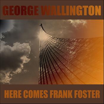 Frank Foster, George Wallington - George Wallington: Here Comes Frank Foster