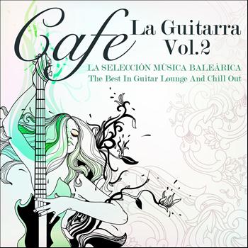 Various Artists - Cafe La Guitarra, Vol. 2 (La Selección Música Baleárica, The Best in Guitar Lounge and Chill Out)