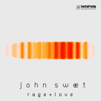 John Sweet - Rage and Love