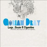 Gorian Dray - Legs, Booze and Cigarettes