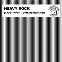 Heavy Rock - (I Just Want to Be a) Drummer