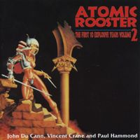 Atomic Rooster - The First 10 Explosive Years Vol 2