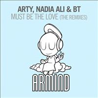 Arty, Nadia Ali & BT - Must Be The Love (The Remixes)