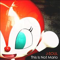 J-Soul - This Is Not Mario