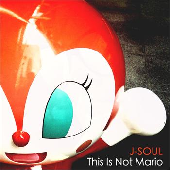 J-Soul - This Is Not Mario