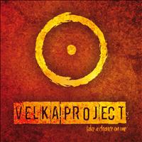 Velka Project - Take a Change On Me