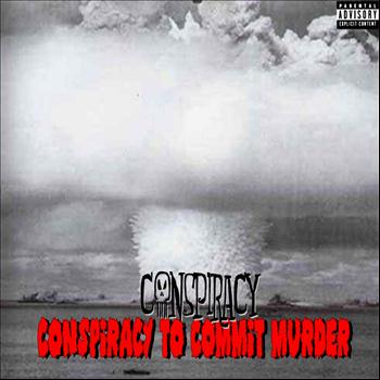 Conspiracy - Conspiracy to Commit Murder (Explicit)