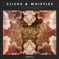 Clicks & Whistles - 2 Much Higher