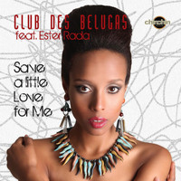 Club Des Belugas - Save a Little Love for Me