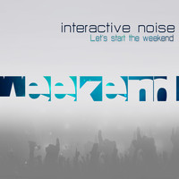 Interactive Noise - Let`s Start the Weekend - Single