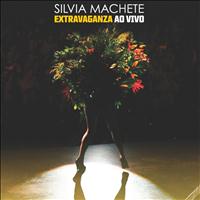 Silvia Machete - Extravaganza Ao Vivo