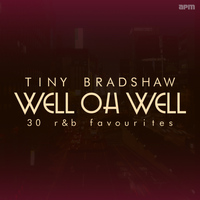 Tiny Bradshaw & His Orchestra - Well Oh Well - 30 R&B Favourites