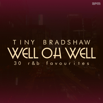 Tiny Bradshaw & His Orchestra - Well Oh Well - 30 R&B Favourites