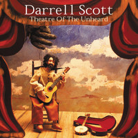 Darrell Scott - Theatre Of The Unheard