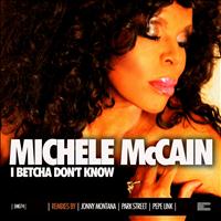 Michele McCain - I Betcha Don't Know (Remixes)