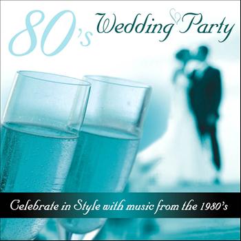 Various Artists - 80's Wedding Party - Celebrate in Style With Music from the 1980's