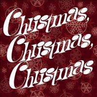Christmas - Christmas, Christmas, Christmas