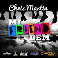 Chris Martin - Mi Friend Dem - Single