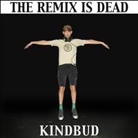 Kindbud - The Remix Is Dead