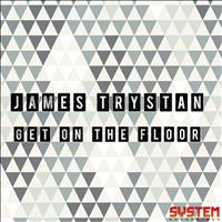 James Trystan - Get On the Floor