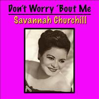 Savannah Churchill - Don't Worry 'Bout Me