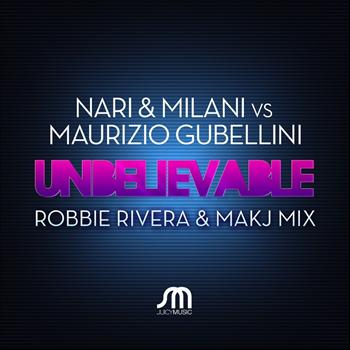 Nari & Milani vs. Maurizio Gubellini - Unbelievable (Robbie Rivera & Makj Remix)