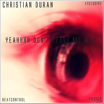 Christian Duran - Yeahhhh Don't Leave Me Way