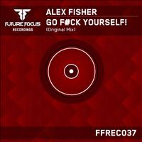 Alex Fisher - Go F#ck Yourself!