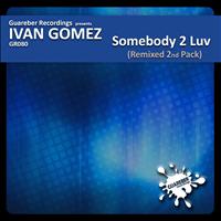 Ivan Gomez - Somebody 2 Luv Remixed 2nd Pack