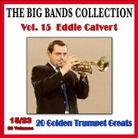 Eddie Calvert - The Big Bands Collection, Vol. 15/23: Eddie Calvert - 20 Golden Trumpet Greats