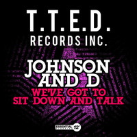 Johnson And D - We've Got To Sit Down And Talk
