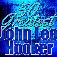 John Lee Hooker - 50 Greatest John Lee Hooker