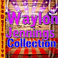 Waylon Jennings - The Definitive Waylon Jennings Collection