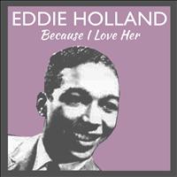 Eddie Holland - Because I Love Her
