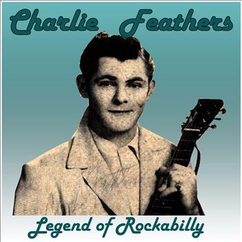 Charlie Feathers - Charlie Feathers: Legend of Rockabilly