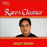 Jagit Singh - Rare & Classics - Jagjit Singh