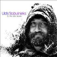 Uldis Stabulnieks - Es mīlu dzīvi skaisto