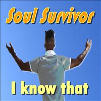 Soul Survivor - I Know That