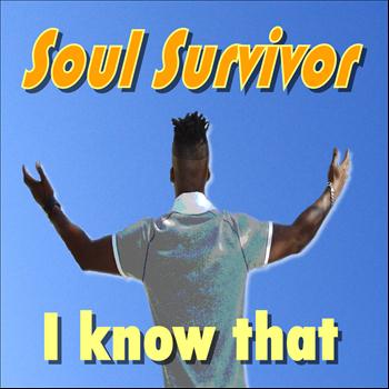 Soul Survivor - I Know That