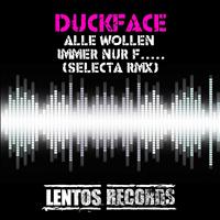 Duckface - Alle wollen immer nur F..... (Selecta Remix [Explicit])